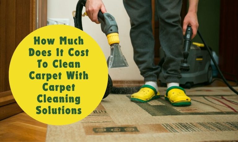 How Much Does It Cost To Clean Carpet With Carpet Cleaning Solutions